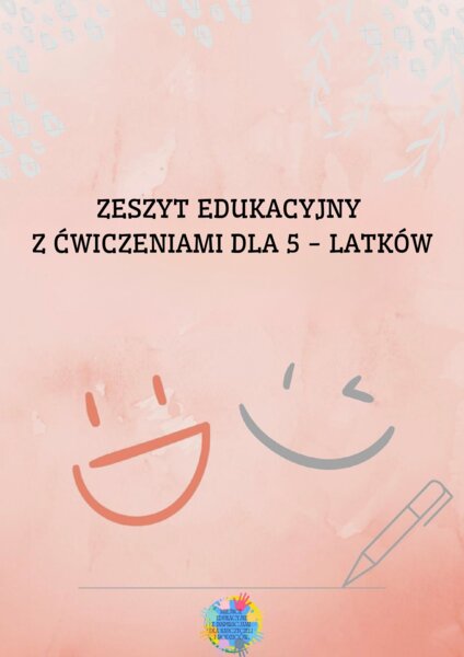 ZESZYT EDUKACYJNY Z ĆWICZENIAMI DLA 5 LATKÓW