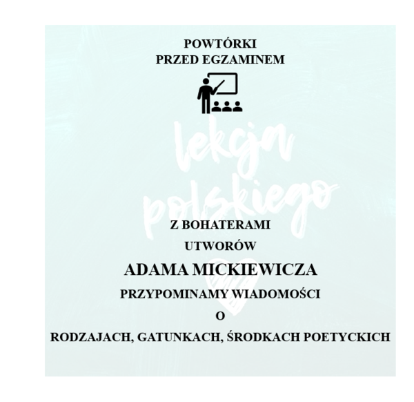 POWTÓRKI PRZED EGZAMINEM. Z BOHATERAMI UTWORÓW ADAMA MICKIEWICZA PRZYPOMINAMY WIADOMOŚCI O RODZAJACH, GATUNKACH I ŚRODKACH POETYCKICH.
