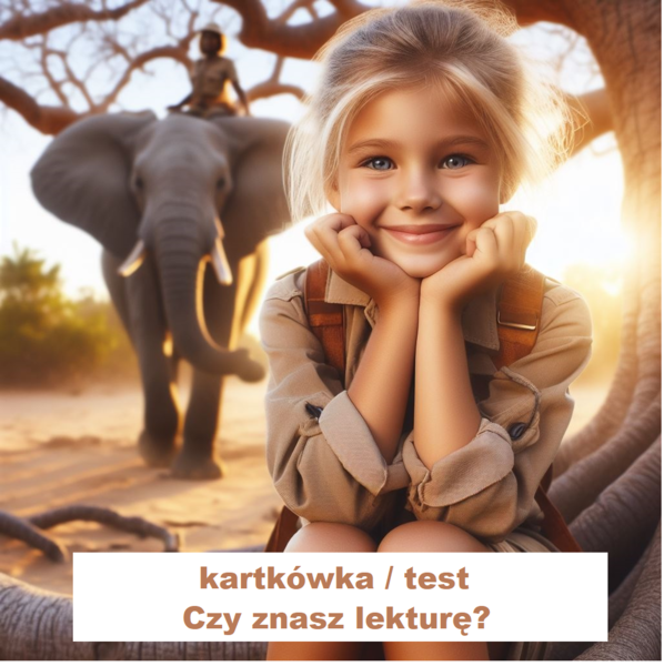 W pustyni i w puszczy - kartkówka, test ze znajomości lektury