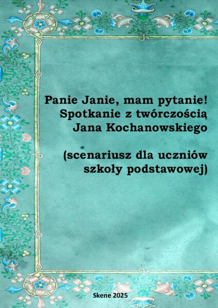 Panie Janie, mam pytanie! Spotkanie z twórczością Jana Kochanowskiego (scenariusz dla uczniów SP) Narodowe Czytanie 2025