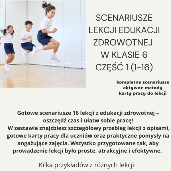 Scenariusze edukacja zdrowotna klasa 6 część 1 (lekcje 1-16) na podstawie programu nauczania proponowanego przez MEN HOLISTYCZNA EDUKACJA PROZDROWOTNA W SZKOLE PODSTAWOWEJ – CIAŁO, UMYSŁ, DUCH. Program nauczania edukacji zdrowotnej dla klas IV-VIII szkoł
