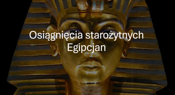 KLASA 4 (NOWA PODSTAWA) Osiągniecia starożytnych Egipcjan