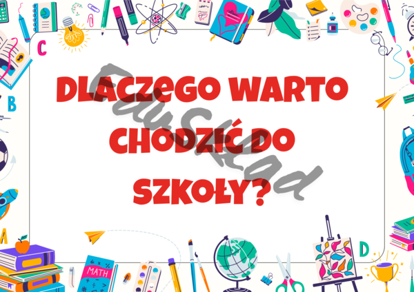 👉 Dlaczego warto chodzić do szkoły? – gazetka motywacyjna dla uczniów (druga wersja)