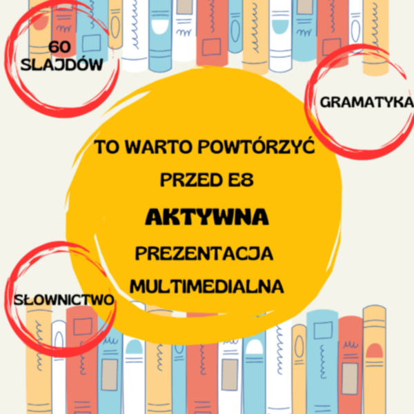 TO WARTO POWTÓRZYĆ PRZED E8 / PREZENTACJA MULTIMEDIALNA