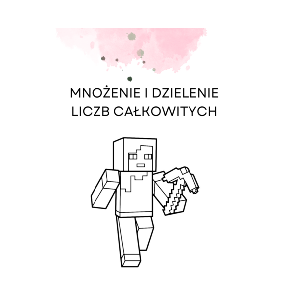 Mnożenie i dzielenie liczb całkowitych. Rozwiąż zadania i pokoloruj Alex z Minecfraft'a :-)