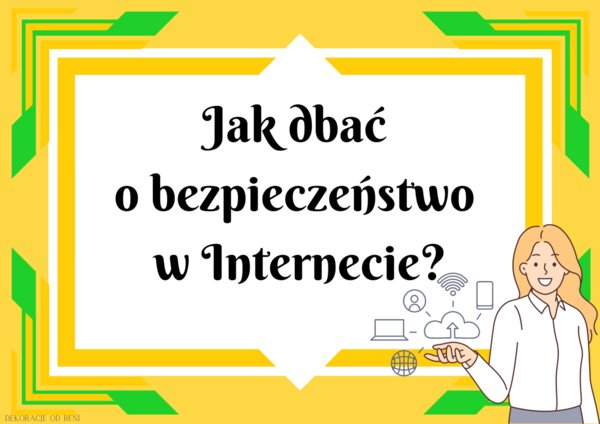 Jak dbać o bezpieczeństwo w Internecie?