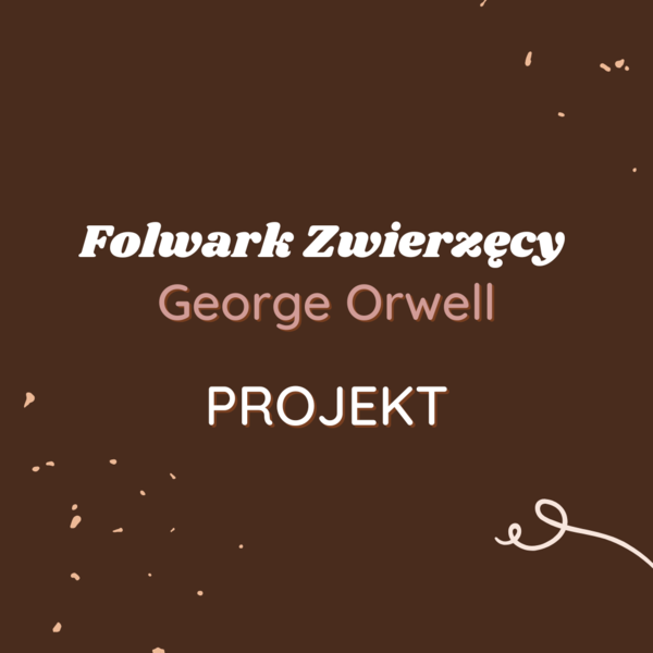 Projekt: Niektóre zwierzęta są równiejsze od innych... - Folwark Zwierzęcy