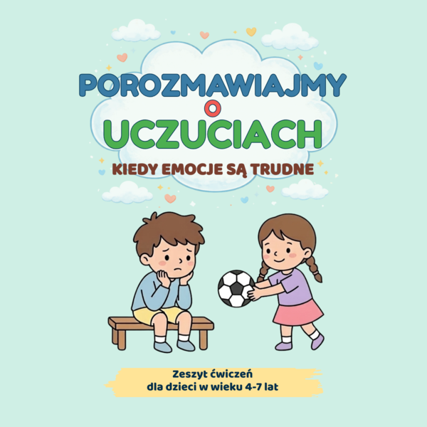 Porozmawiajmy o uczuciach. Kiedy emocje są trudne – zeszyt ćwiczeń dla dzieci w wieku 4–7 lat