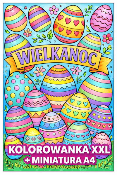 PISANKI - WIELKANOC - kolorowanka XXL (pakiet: 9 kart A4+miniatura A4); plakat; dekoracja; gazetka; świetlica