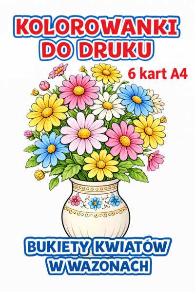 KWIATY W WAZONACH - kolorowanki do druku - 6 kart A4; karta pracy, dekoracja, gazetka, świetlica