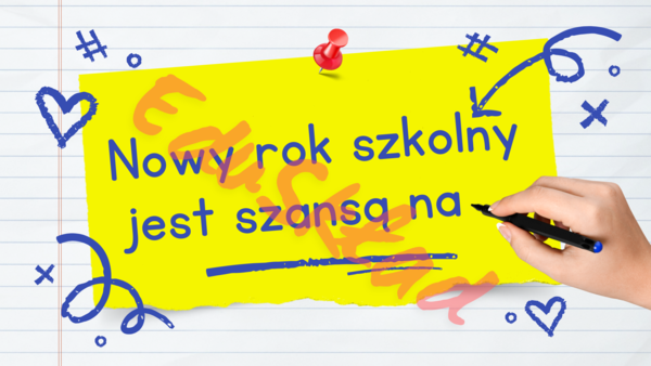 Nowy rok szkolny jest szansą na…