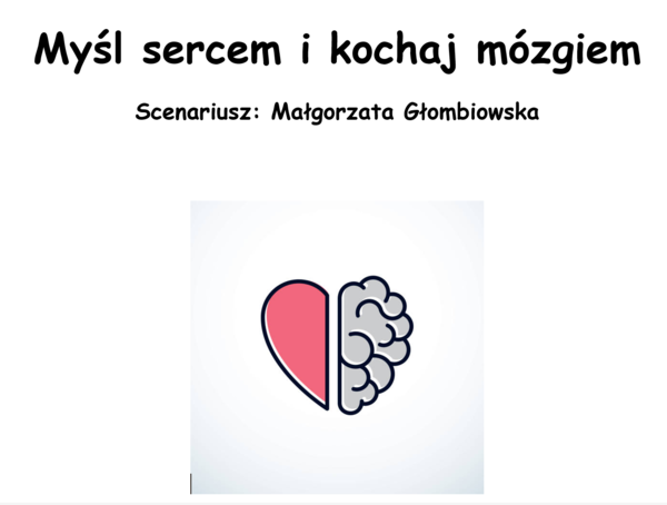 Scenariusz spektaklu teatralnego dla SP  "Myśl sercem i kochaj mózgiem"