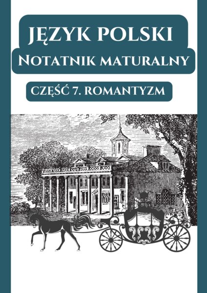 📒Notatnik maturalny – Romantyzm (wprowadzenie, Oda do młodości, Ballady i romanse, Sonety krymskie, Dziady cz. IV, Dziady cz. III).