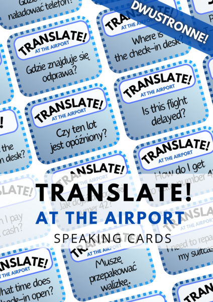 TRANSLATE! AT THE AIRPORT - zestaw 120 DWUSTRONNYCH kart - karty - fiszki - speaking - wakacje - na lotnisku - w samolocie  - na wakacjach - w podróży - do wydrukowania - do zalaminowania - .pdf