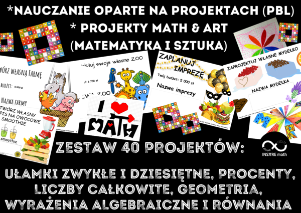 Innowacja matematyczna. Nauczanie Oparte na Projektach (PBL) i projekty Math & Art (matematyka i sztuka) dla kl.5-8. Zestaw 40 projektów matematycznych na cały rok szkolny.