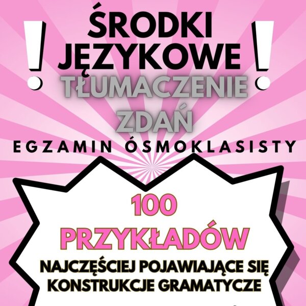E8, EGZAMIN ÓSMOKLASISTY - POWTÓRKI PRZED EGZAMINEM, TŁUMACZENIA ZDAŃ, TŁUMACZENIA FRAGMENTÓW ZDAŃ, ZADANIE 13, USE OF ENGLISH, ŚRODKI JĘZYKOWE, GRAMATYKA, SŁOWNICTWO