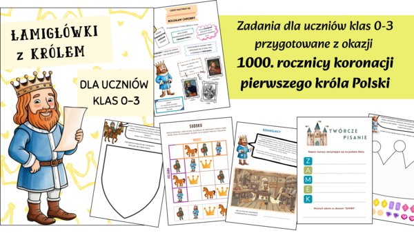 Wyjątkowe, angażujące zadania przez które prowadzi król Polski Bolesław Chrobry! klasy 0-3👑w 1000. lecie koronacji 👑 21 stron