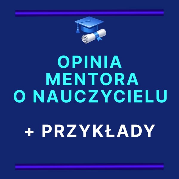 OPINIA MENTORA O NAUCZYCIELU ODBYWAJĄCYM PRZYGOTOWANIE DO ZAWODU NAUCZYCIELA