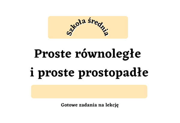 Proste równoległe i proste prostopadłe. Szkoła średnia :-)