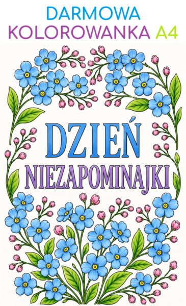 DZIEŃ NIEZAPOMINAJKI - darmowa kolorowanka A4; karta pracy; dekoracja; gazetka; plakat