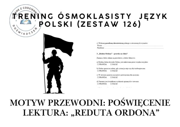 Trening ósmoklasisty – język polski (zestaw 127). Motyw przewodni: POŚWIĘCENIE.  Lektura: „Reduta Ordona”