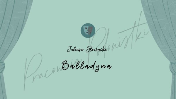 Juliusz Słowacki "Balladyna" - prezentacja lektury