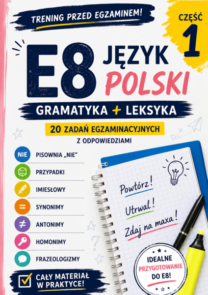 E8 – trening przed egzaminem (cz. 1) | gramatyka + leksyka | 20 zadań egzaminacyjnych + odpowiedzi