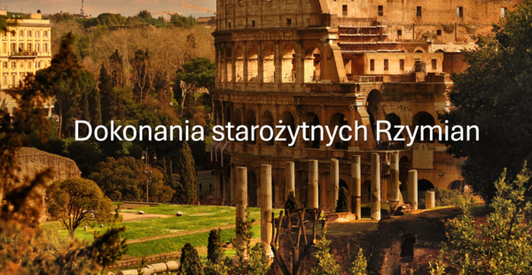 KLASA 4 (NOWA PODSTAWA) DOKONANIA STAROŻYTNYCH RZYMIAN