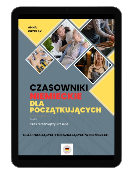 Czasowniki niemieckie dla początkujących. Część I, czas teraźniejszy Präsens. Dla pracujących i mieszkających w Niemczech.