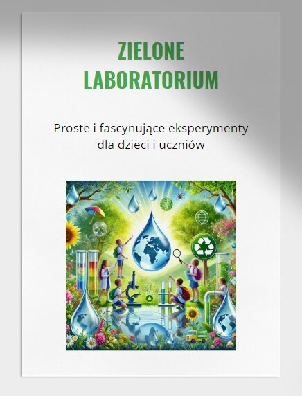 Zielone laboratorium. Doświadczenia związane z przyrodą. Badanie czystości wody. Hodowla roślin