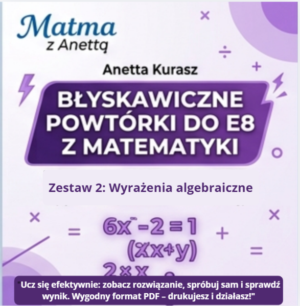 Błyskawiczne powtórki do E8 z matematyki - Wyrażenia algebraiczne - przykłady + zadania + odpowiedzi