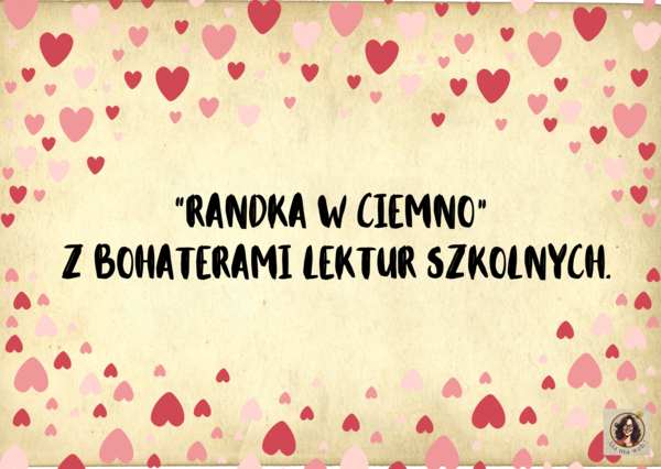 "Randka w ciemno" z bohaterem literackim.