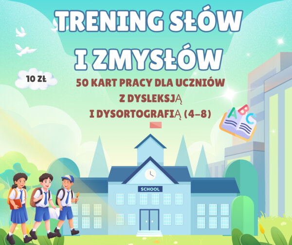 TRENING SŁÓW I ZMYSŁÓW 50 kart pracy dla uczniów z dysleksją i dysortografią