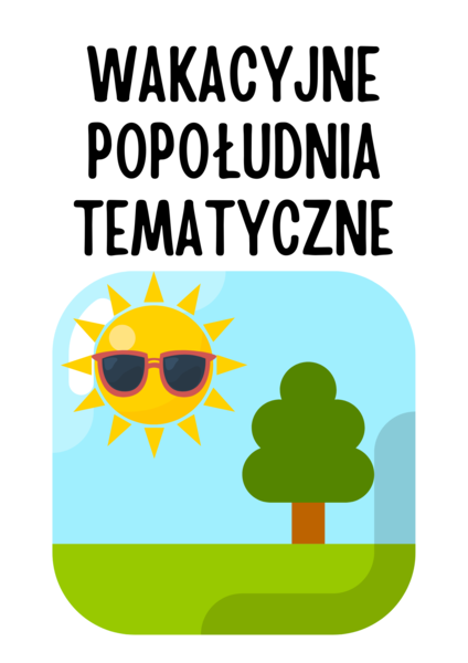 Wakacyjne popołudnia tematyczne – inspiracja dla wychowawców – „Lato w mieście”, „Kolonie letnie”