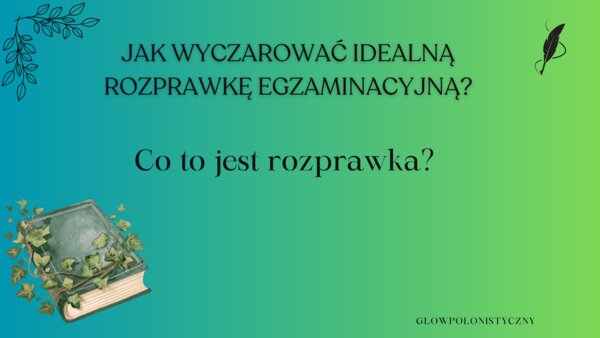 Jak napisać idealną rozprawkę egzaminacyjną?