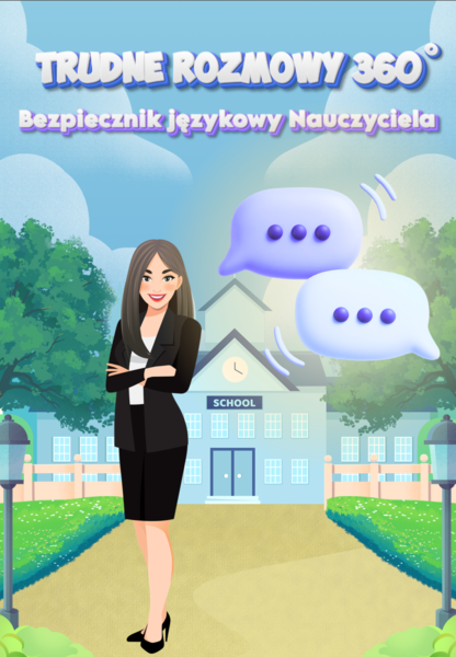 TRUDNE ROZMOWY 360 - gotowe schematy rozmów z rodzicem, dyrekcją, nauczycielem i uczniem