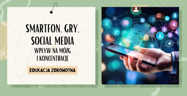 "Smartfon, gry, social media - wpływ na mózg i koncentrację" ciekawa lekcja Edukacji Zdrowotnej