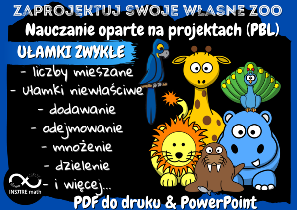 UŁAMKI ZWYKŁE. Projekt matematyczny: Zaprojektuj swoje własne ZOO. Nauczanie Oparte na Projektach (PBL) dla kl.5-8