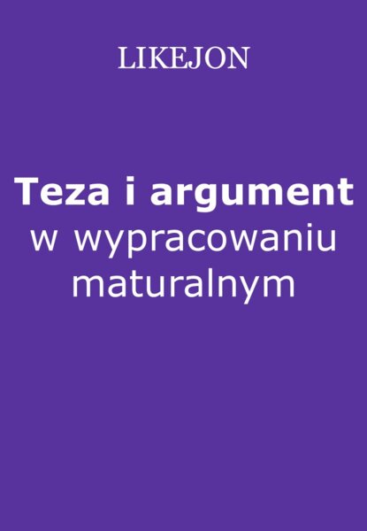 Teza i argument w wypracowaniu maturalnym