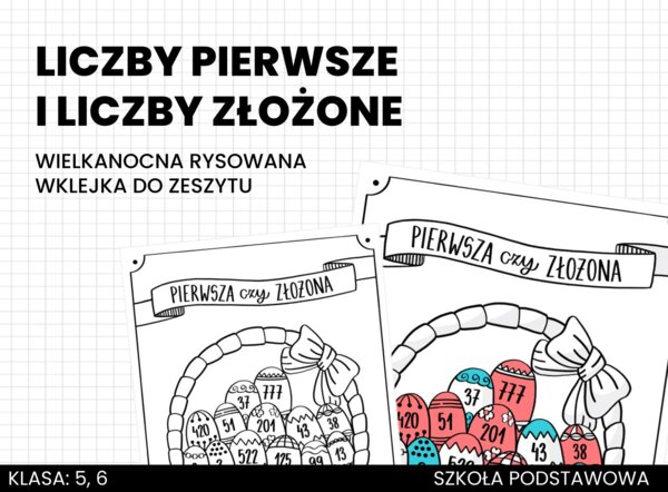Liczby pierwsze i liczby złożone. Wielkanocna rysowana wklejka do zeszytu. Matematyka. Szkoła podstawowa. Klasa 5. Klasa 6. Wielkanoc