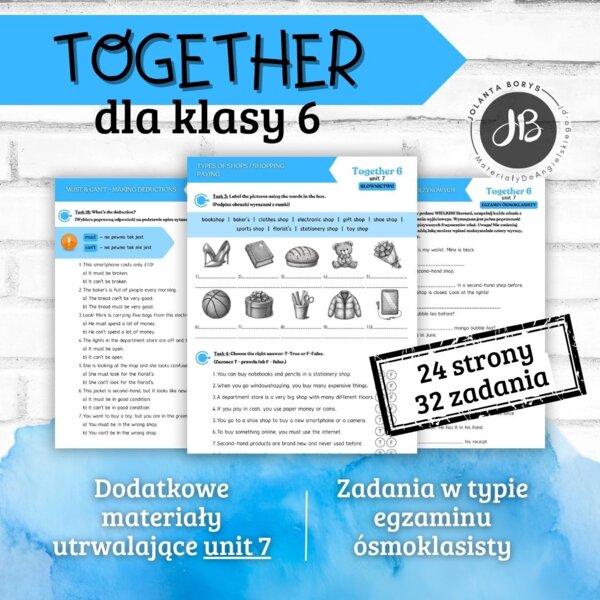 Together 6 Unit Unit 7: Let's go shopping – materiały dodatkowe: słownictwo, gramatyka, komunikacja, czytanie, egzamin ósmoklasisty – karty pracy, ćwiczenia
