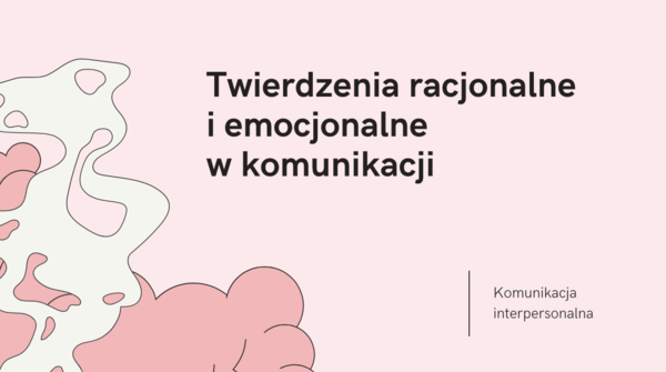 Prezentacja: Twierdzenia Racjonalne i Emocjonalne w Komunikacji Interpersonalnej TUS