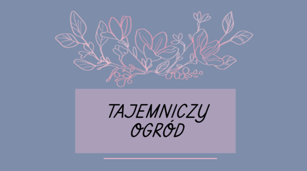 Tajemniczy ogród - cykl lekcji