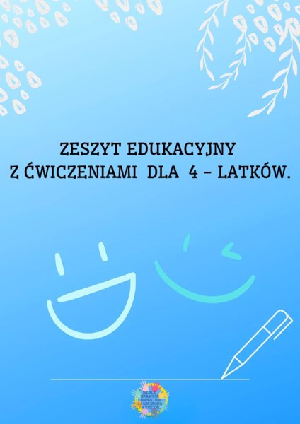ZESZYT EDUKACYJNY Z ĆWICZENIAMI DLA 4 -LATKÓW.