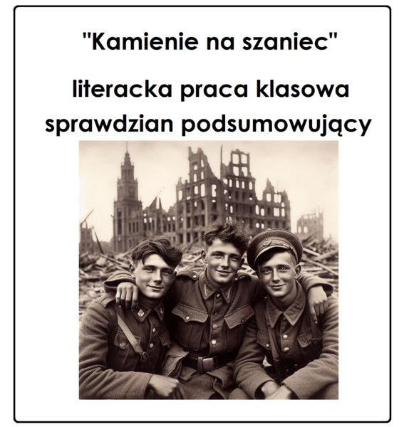 "Kamienie na szaniec" - literacka praca klasowa, sprawdzian, egzamin ósmoklasisty