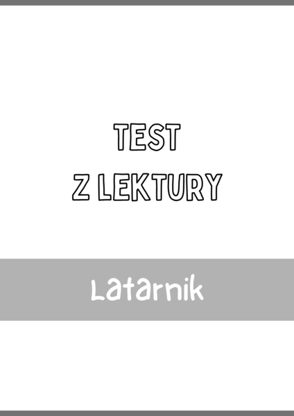 Test z lektury „Latarnik” | Henryk Sienkiewicz Szkoła podstawowa | 15 pytań ABCD + Klucz + Skala ocen
