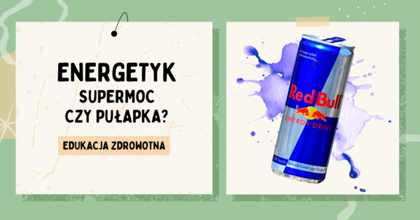 "Energetyk - supermoc czy pułapka?" ciekawa lekcja Edukacji Zdrowotnej