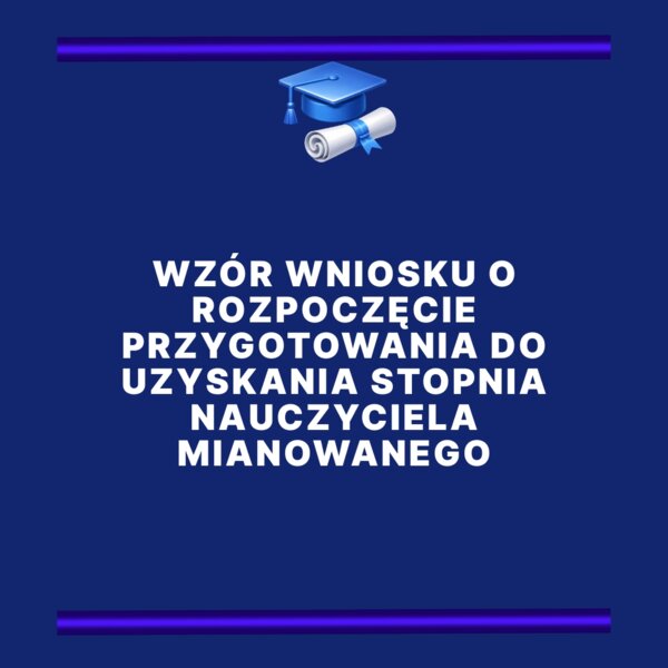 Wzór wniosku o rozpoczęcie przygotowania do uzyskania stopnia nauczyciela mianowanego