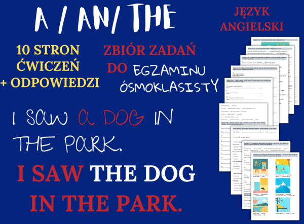 RODZAJNIKI (A, AN, THE) the articles E8 – Zbiór zadań do egzaminu ósmoklasisty z języka angielskiego. Poziom A2/A2+ – 10 STRON ZADAŃ, różnice w stosowaniu a, an i the w zadaniach, ćwiczenia użycia w sytuacjach codziennych, wypełnianie luk w tekście, twor