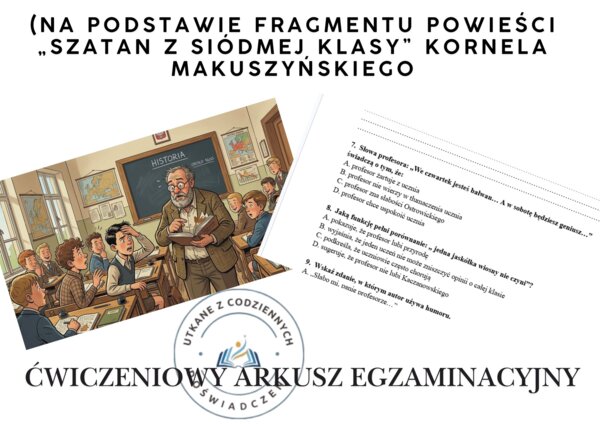 Ćwiczeniowy arkusz egzaminacyjny (na podstawie fragmentu powieści „Szatan z siódmej klasy” Kornela Makuszyńskiego)